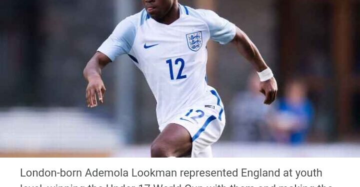 England-Born Ademola Lookman Credits Nigeria Switch For Success