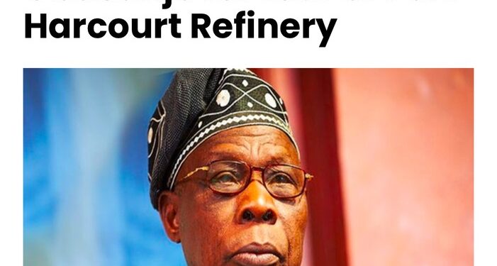 NNPCL Invites Obasanjo For Tour Of Port Harcourt Refinery