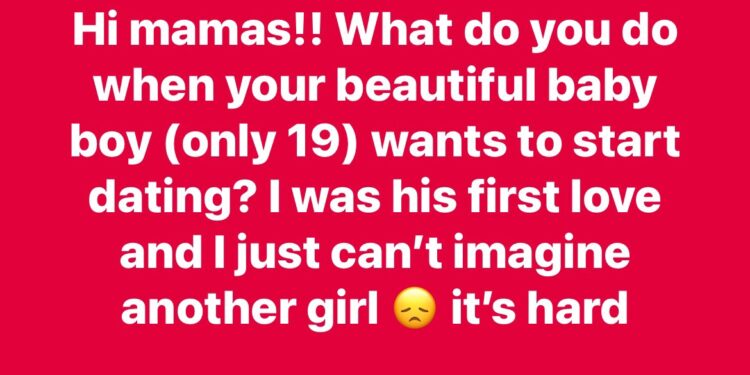 “I was his first love and I just can’t imagine another girl” Mum laments that her 19-year-old son wants to start dating but gets called out by other mothers