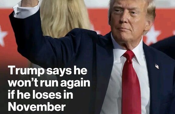 Trump Says He Won’t Run Again If He Loses In November