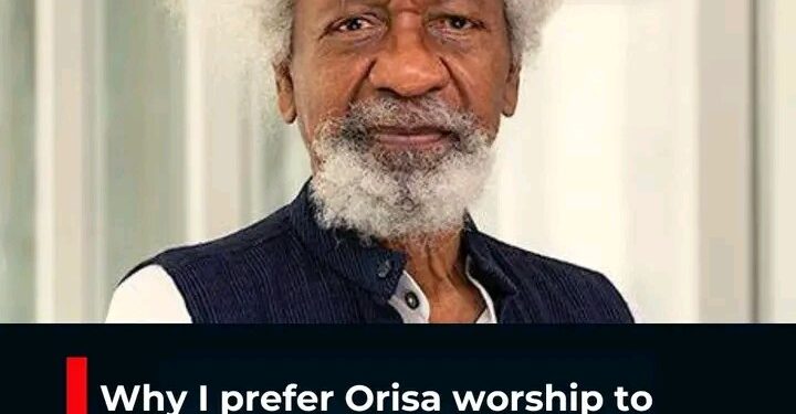 Why I Prefer Orisa Worship To Christianity, Islam — Wole Soyinka