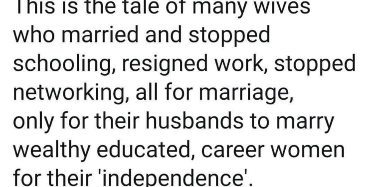 Many wives stopped schooling and working after marriage only for their husbands to marry wealthy, educated career women – Nigerian man says
